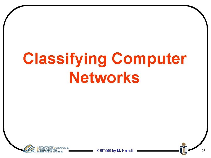 Classifying Computer Networks CSIT 560 by M. Hamdi 97 