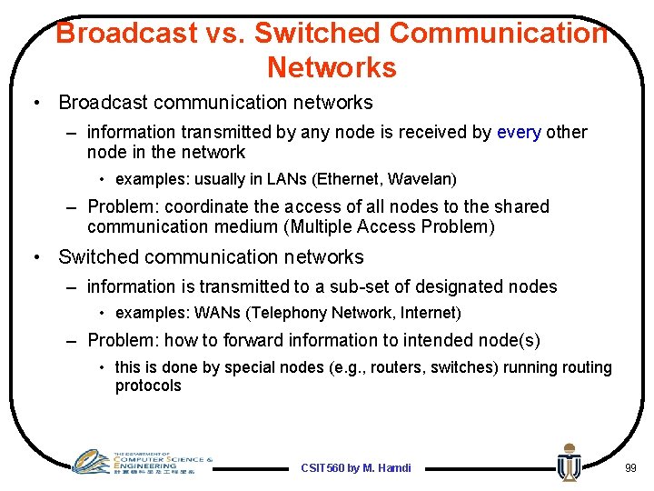 Broadcast vs. Switched Communication Networks • Broadcast communication networks – information transmitted by any