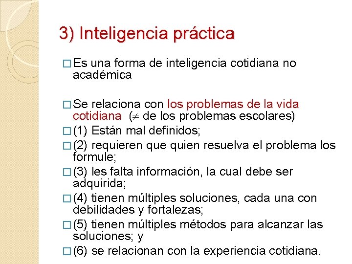 3) Inteligencia práctica � Es una forma de inteligencia cotidiana no académica � Se 3) Inteligencia práctica � Es una forma de inteligencia cotidiana no académica � Se