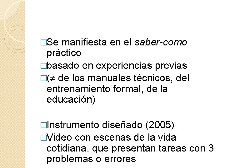 �Se manifiesta en el saber-como práctico �basado en experiencias previas �( de los manuales �Se manifiesta en el saber-como práctico �basado en experiencias previas �( de los manuales