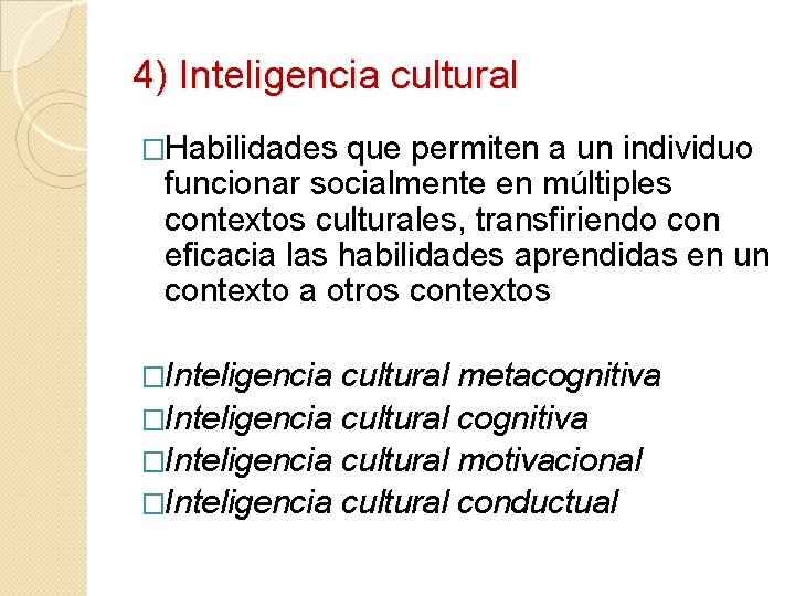 4) Inteligencia cultural �Habilidades que permiten a un individuo funcionar socialmente en múltiples contextos 4) Inteligencia cultural �Habilidades que permiten a un individuo funcionar socialmente en múltiples contextos