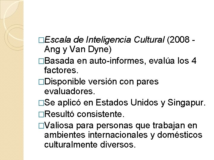 �Escala de Inteligencia Cultural (2008 Ang y Van Dyne) �Basada en auto-informes, evalúa los �Escala de Inteligencia Cultural (2008 Ang y Van Dyne) �Basada en auto-informes, evalúa los
