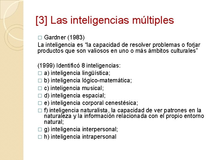 [3] Las inteligencias múltiples Gardner (1983) La inteligencia es “la capacidad de resolver problemas