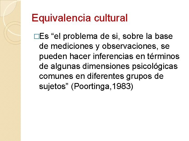 Equivalencia cultural �Es “el problema de si, sobre la base de mediciones y observaciones, Equivalencia cultural �Es “el problema de si, sobre la base de mediciones y observaciones,