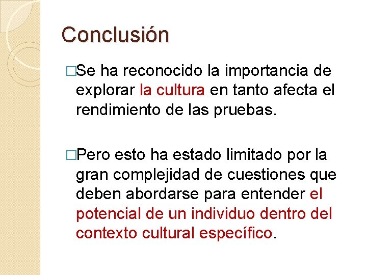 Conclusión �Se ha reconocido la importancia de explorar la cultura en tanto afecta el Conclusión �Se ha reconocido la importancia de explorar la cultura en tanto afecta el