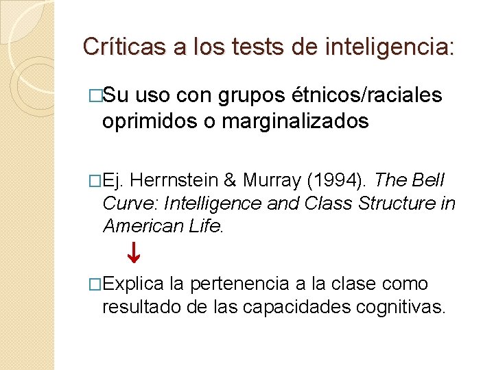 Críticas a los tests de inteligencia: �Su uso con grupos étnicos/raciales oprimidos o marginalizados Críticas a los tests de inteligencia: �Su uso con grupos étnicos/raciales oprimidos o marginalizados
