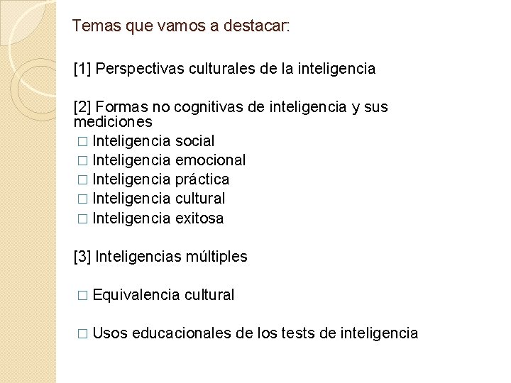 Temas que vamos a destacar: [1] Perspectivas culturales de la inteligencia [2] Formas no