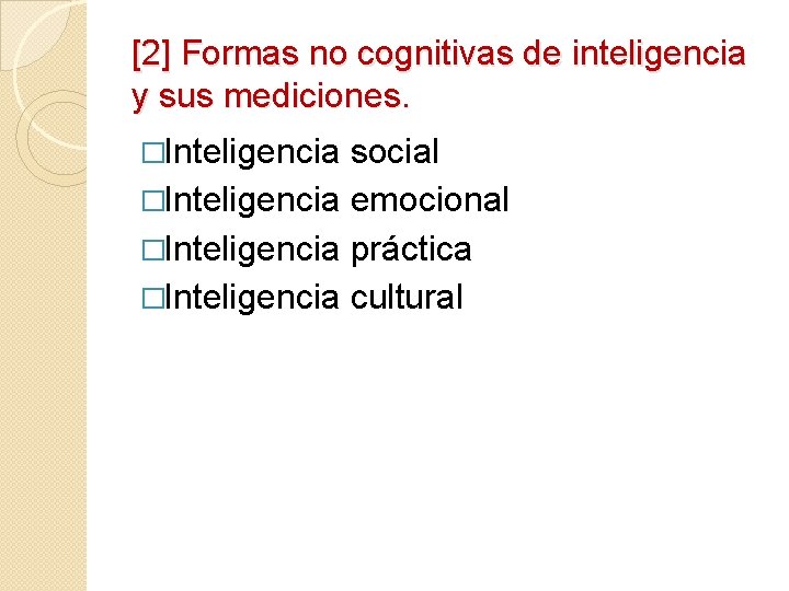 [2] Formas no cognitivas de inteligencia y sus mediciones. �Inteligencia social �Inteligencia emocional �Inteligencia