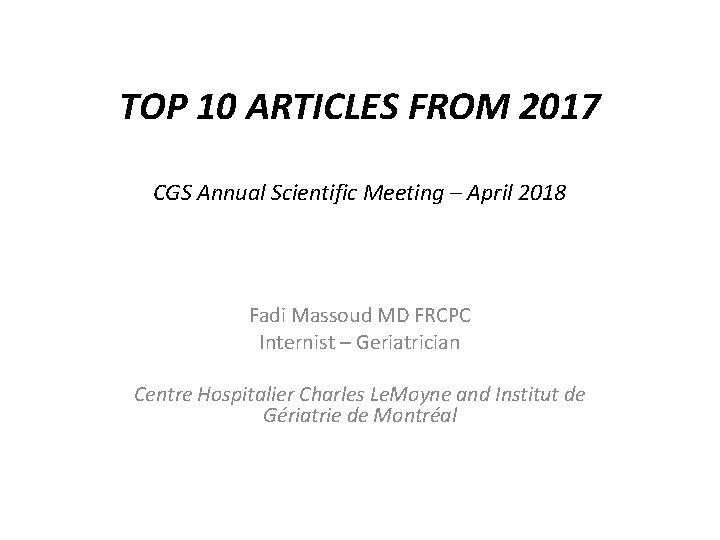 TOP 10 ARTICLES FROM 2017 CGS Annual Scientific Meeting – April 2018 Fadi Massoud