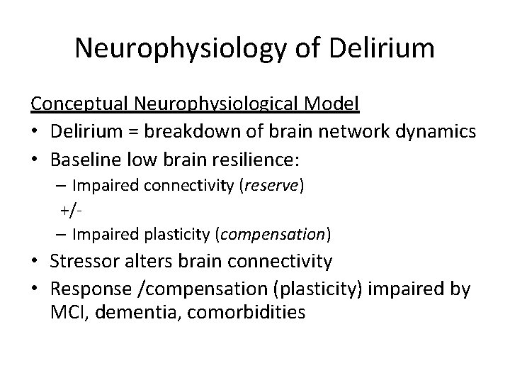 Neurophysiology of Delirium Conceptual Neurophysiological Model • Delirium = breakdown of brain network dynamics