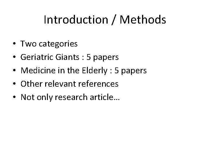 Introduction / Methods • • • Two categories Geriatric Giants : 5 papers Medicine