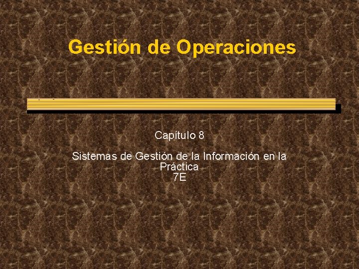 Gestión de Operaciones Capítulo 8 Sistemas de Gestión de la Información en la Práctica
