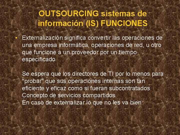 OUTSOURCING sistemas de información (IS) FUNCIONES • Externalización significa convertir las operaciones de una