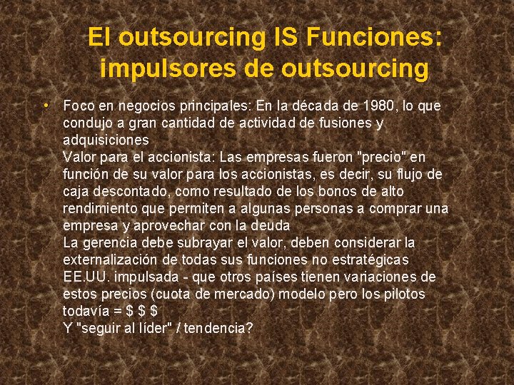 El outsourcing IS Funciones: impulsores de outsourcing • Foco en negocios principales: En la