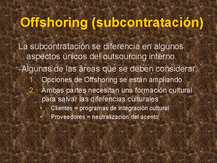 Offshoring (subcontratación) La subcontratación se diferencia en algunos aspectos únicos del outsourcing interno. -Algunas
