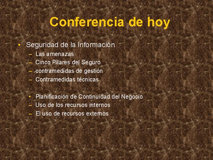 Conferencia de hoy • Seguridad de la Información – – Las amenazas Cinco Pilares