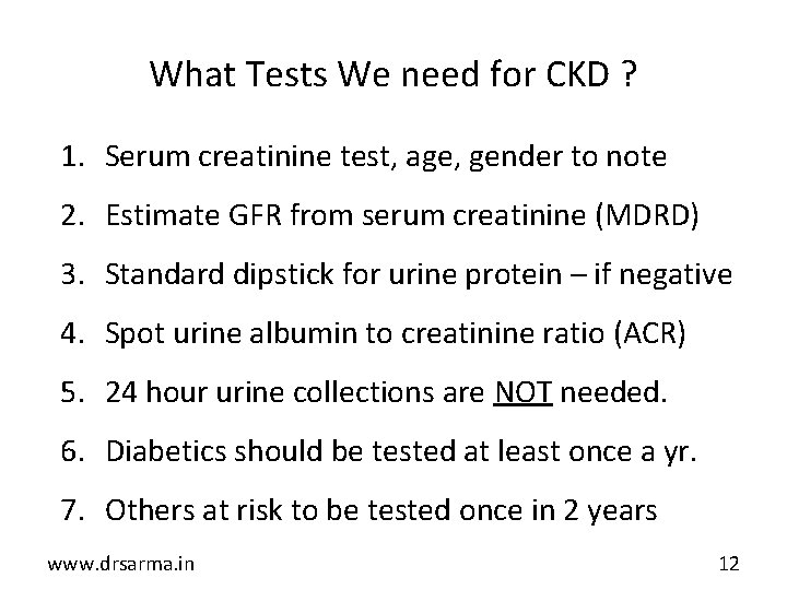 What Tests We need for CKD ? 1. Serum creatinine test, age, gender to