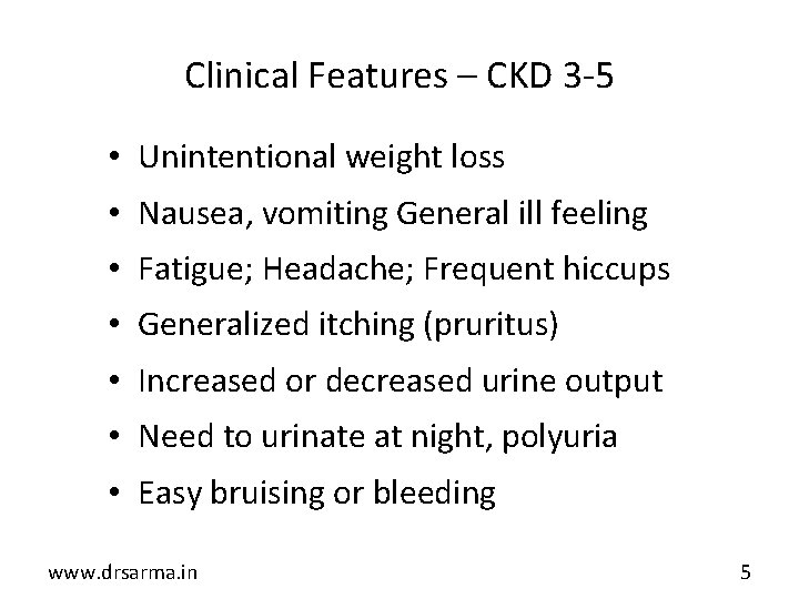 Clinical Features – CKD 3 -5 • Unintentional weight loss • Nausea, vomiting General