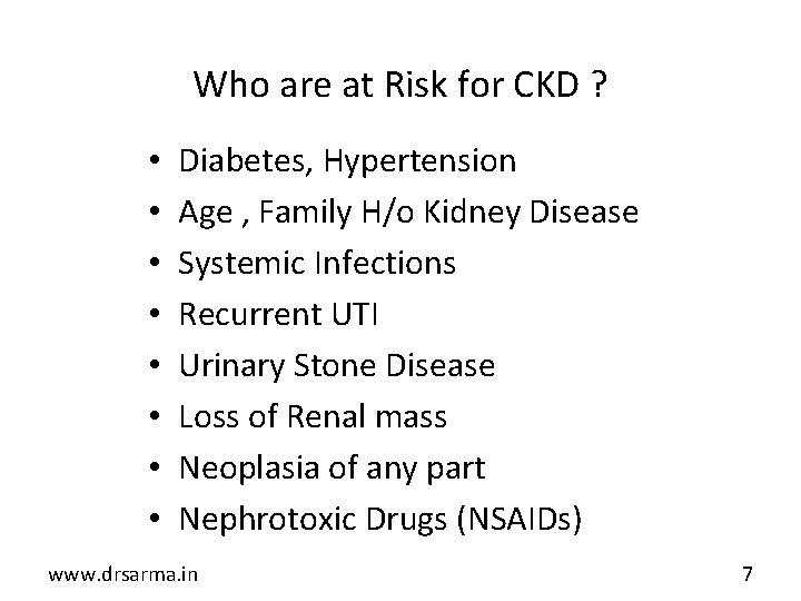 Who are at Risk for CKD ? • • Diabetes, Hypertension Age , Family