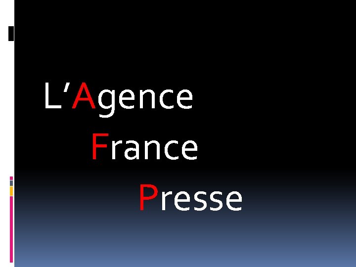 L’Agence France Presse L’Agence France Presse