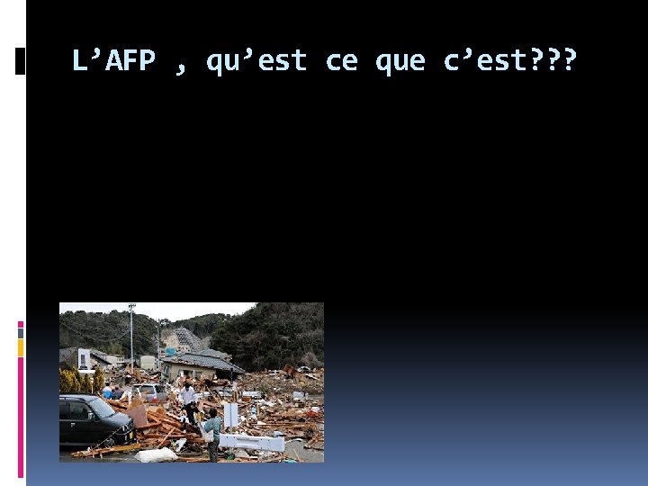 L’AFP , qu’est ce que c’est? ? ? L’AFP , qu’est ce que c’est? ? ?