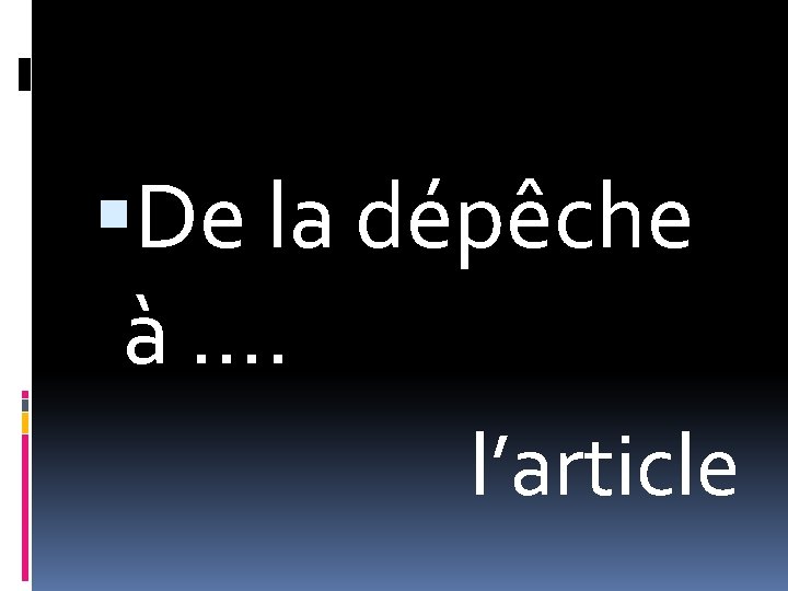 De la dépêche à …. l’article De la dépêche à …. l’article