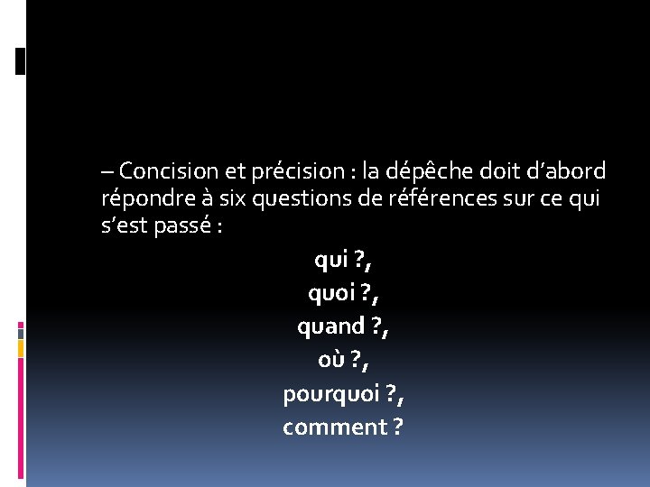 – Concision et précision : la dépêche doit d’abord répondre à six questions de – Concision et précision : la dépêche doit d’abord répondre à six questions de