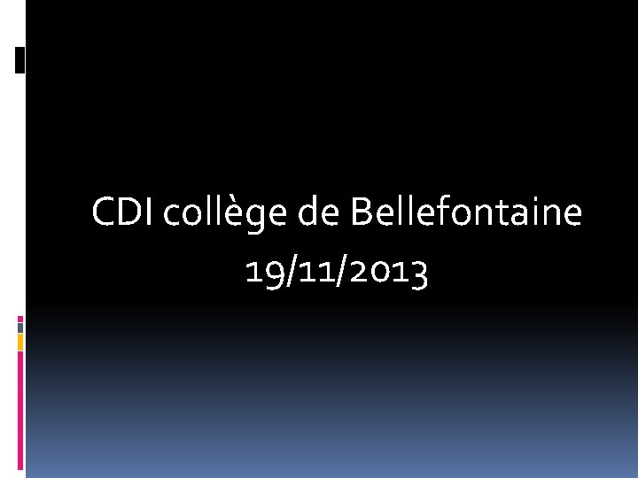 CDI collège de Bellefontaine 19/11/2013 CDI collège de Bellefontaine 19/11/2013