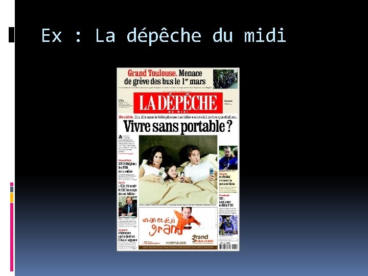 Ex : La dépêche du midi Ex : La dépêche du midi