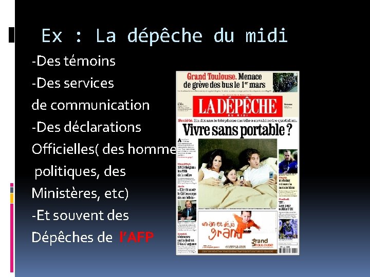 Ex : La dépêche du midi -Des témoins -Des services de communication -Des déclarations Ex : La dépêche du midi -Des témoins -Des services de communication -Des déclarations