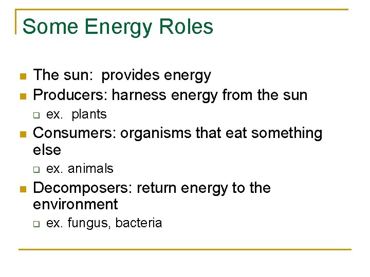 Some Energy Roles n n The sun: provides energy Producers: harness energy from the