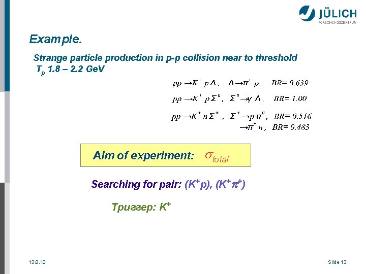 Example. Strange particle production in p-p collision near to threshold Tp 1. 8 –