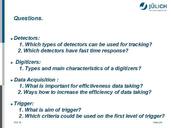 Questions. Detectors: 1. Which types of detectors can be used for tracking? 2. Which