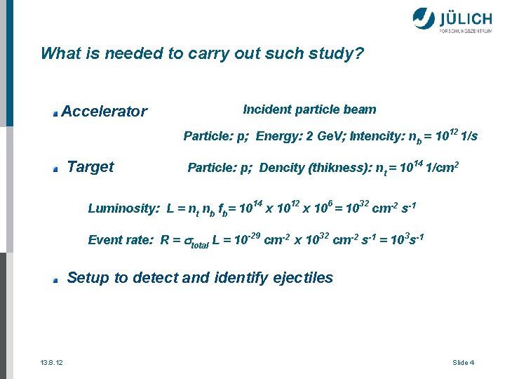 What is needed to carry out such study? Accelerator Incident particle beam Particle: p;