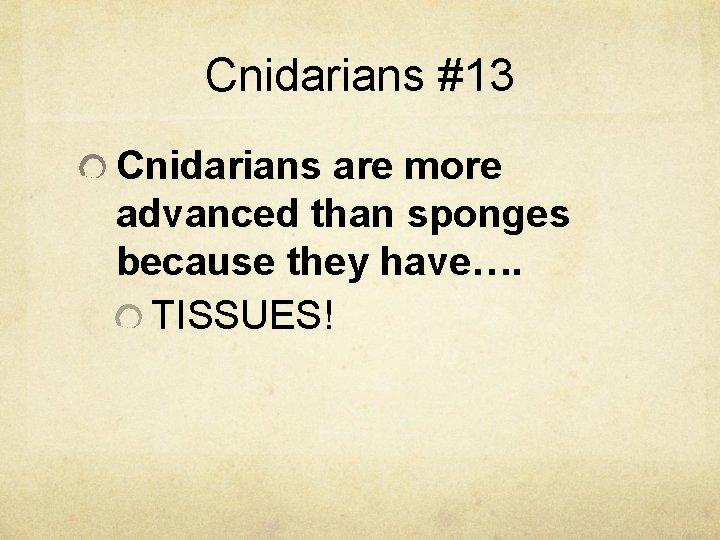 Cnidarians #13 Cnidarians are more advanced than sponges because they have…. TISSUES! 