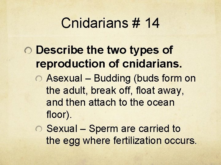Cnidarians # 14 Describe the two types of reproduction of cnidarians. Asexual – Budding