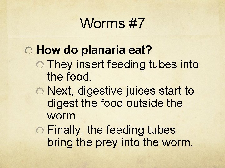 Worms #7 How do planaria eat? They insert feeding tubes into the food. Next,