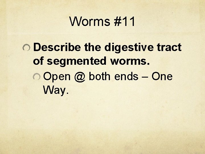 Worms #11 Describe the digestive tract of segmented worms. Open @ both ends –