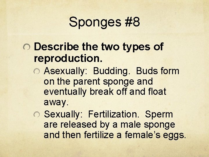 Sponges #8 Describe the two types of reproduction. Asexually: Budding. Buds form on the