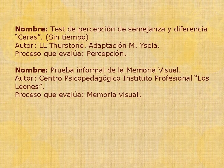 Nombre: Test de percepción de semejanza y diferencia “Caras”. (Sin tiempo) Autor: LL Thurstone.