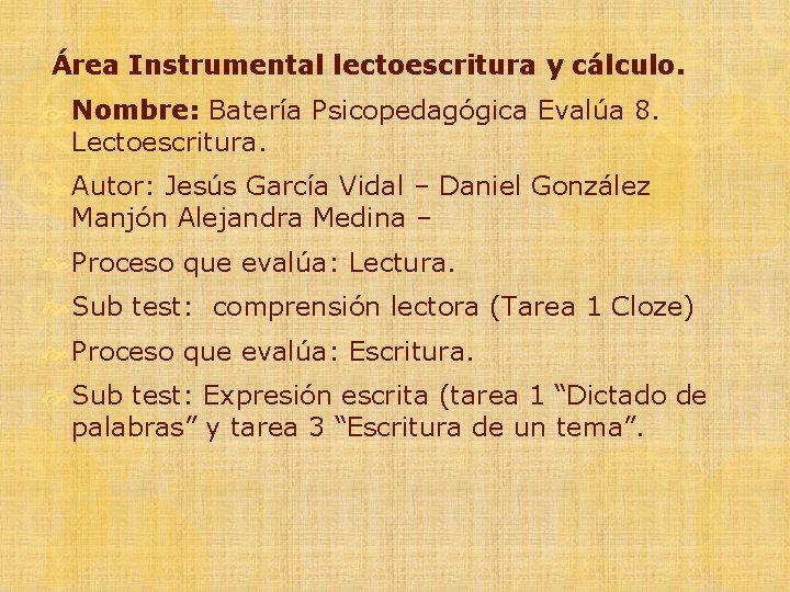  Área Instrumental lectoescritura y cálculo. Nombre: Batería Psicopedagógica Evalúa 8. Lectoescritura. Autor: Jesús