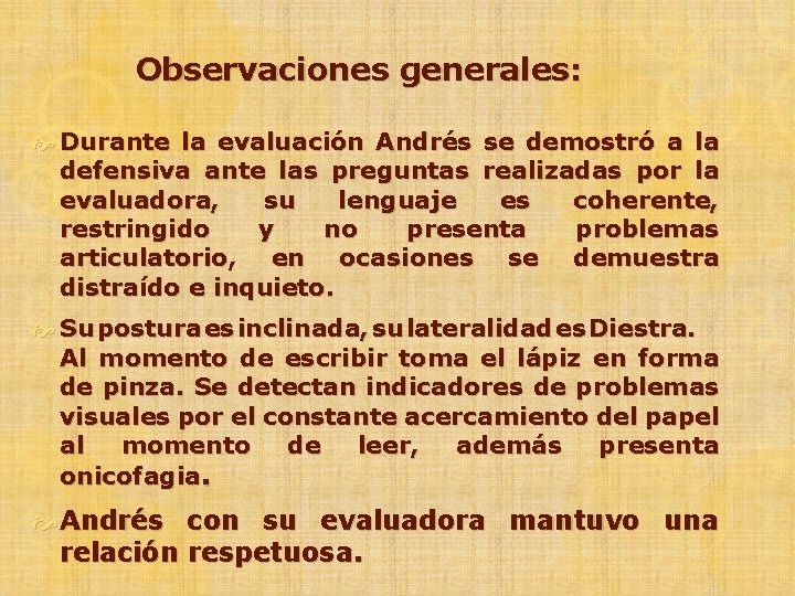 Observaciones generales: Durante la evaluación Andrés se demostró a la defensiva ante las preguntas