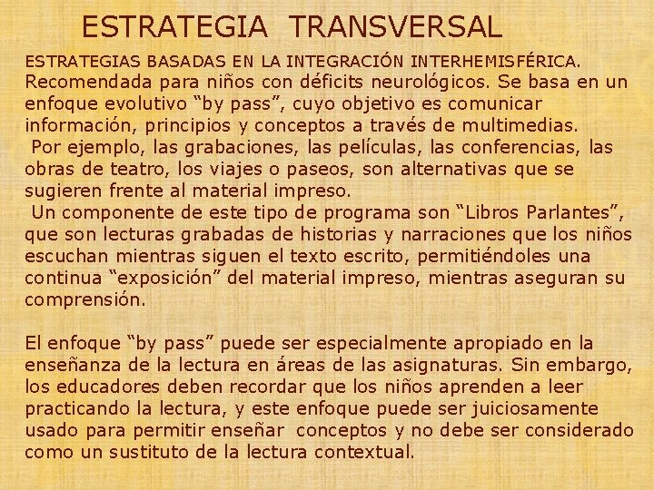 ESTRATEGIA TRANSVERSAL ESTRATEGIAS BASADAS EN LA INTEGRACIÓN INTERHEMISFÉRICA. Recomendada para niños con déficits neurológicos.