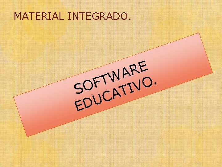MATERIAL INTEGRADO. E R A W. T F O SO ATIV C U ED