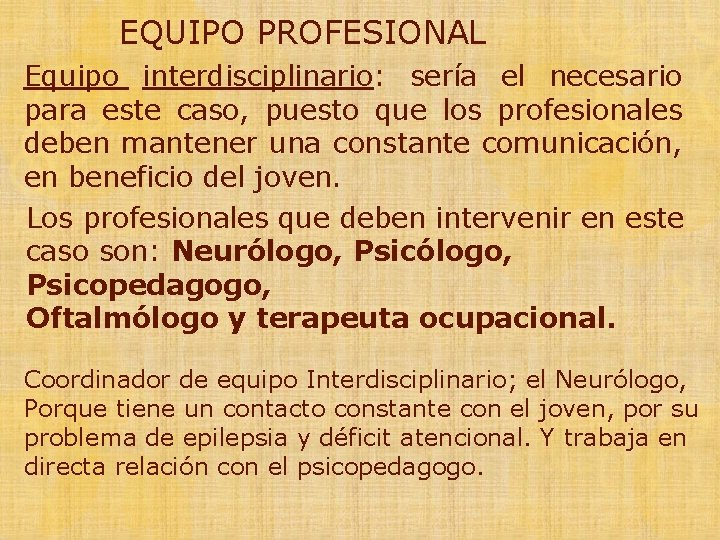 EQUIPO PROFESIONAL Equipo interdisciplinario: sería el necesario para este caso, puesto que los profesionales