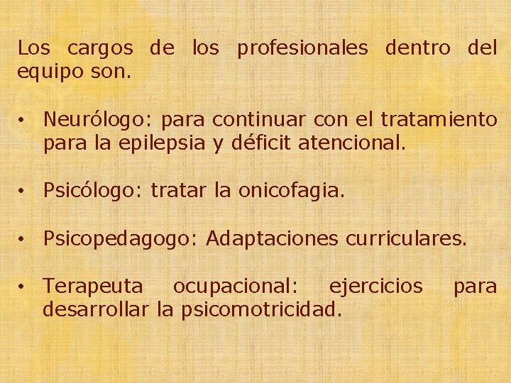 Los cargos de los profesionales dentro del equipo son. • Neurólogo: para continuar con