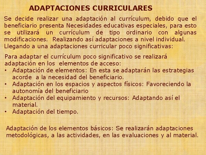 ADAPTACIONES CURRICULARES Se decide realizar una adaptación al currículum, debido que el beneficiario presenta