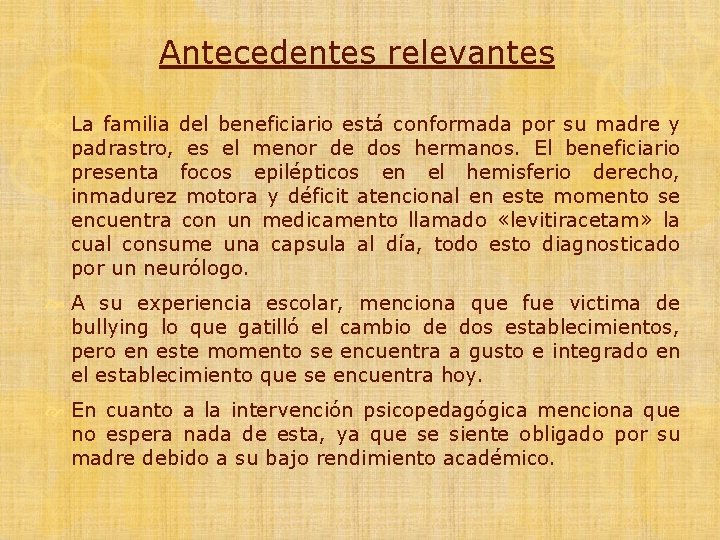 Antecedentes relevantes La familia del beneficiario está conformada por su madre y padrastro, es