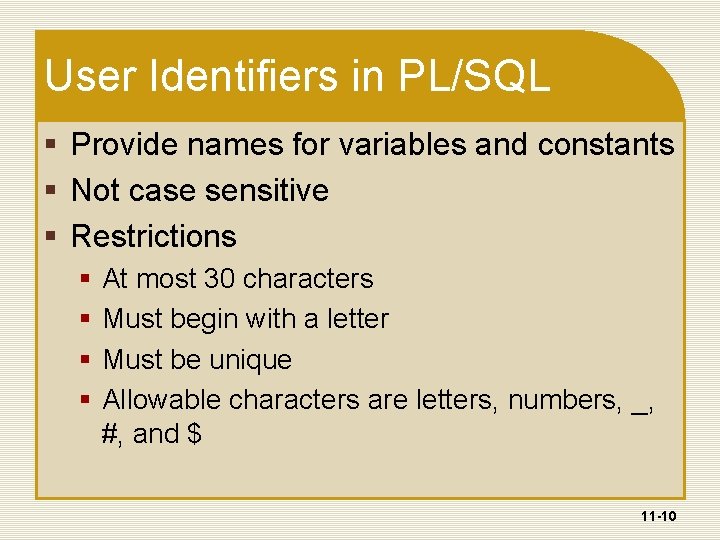 User Identifiers in PL/SQL § Provide names for variables and constants § Not case