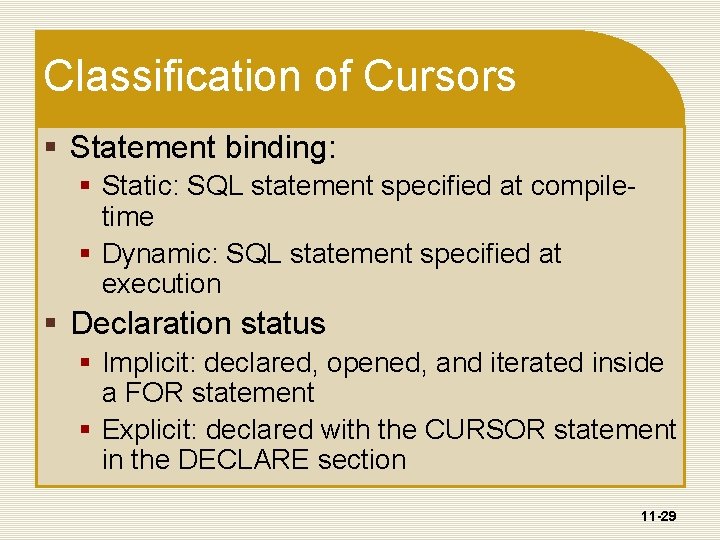 Classification of Cursors § Statement binding: § Static: SQL statement specified at compiletime §